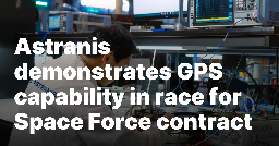 Astranis demonstrates GPS capability in race for Space Force contract