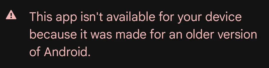 &quot;That app is unsupported because it&#39;s made for an older version of android&quot;