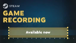 Steam :: Steam News :: Steam Game Recording - Available Now