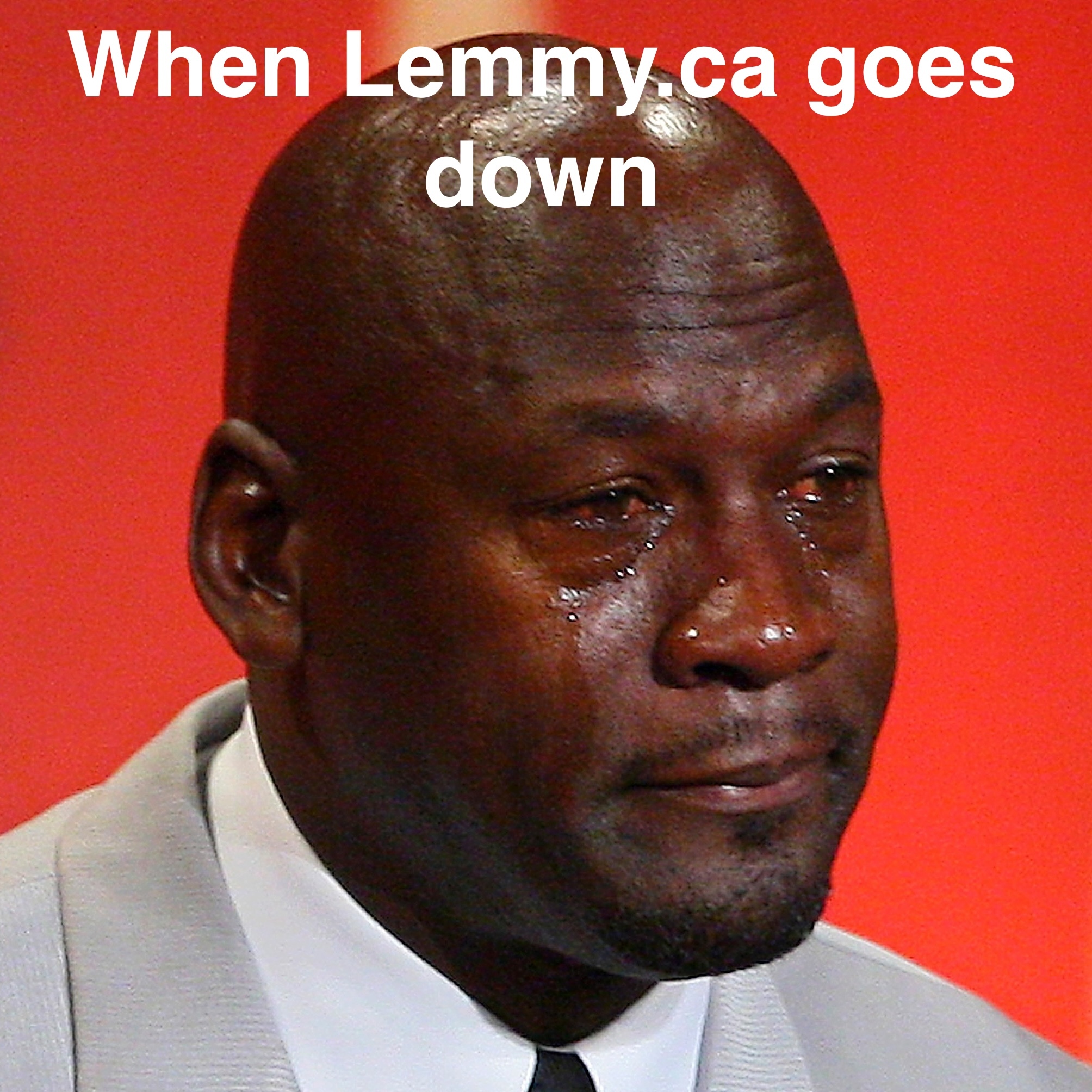 Black dude crying " When Lemmy.ca goes down"