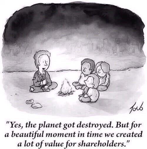 "Yes, the planet got destroyed. But for a beautiful moment in time we created a lot of value for shareholders."