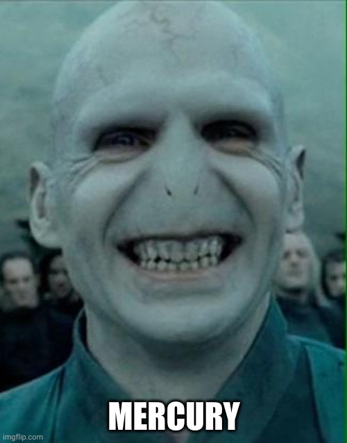 Voldemort Grinning Meme captioned "mercury"