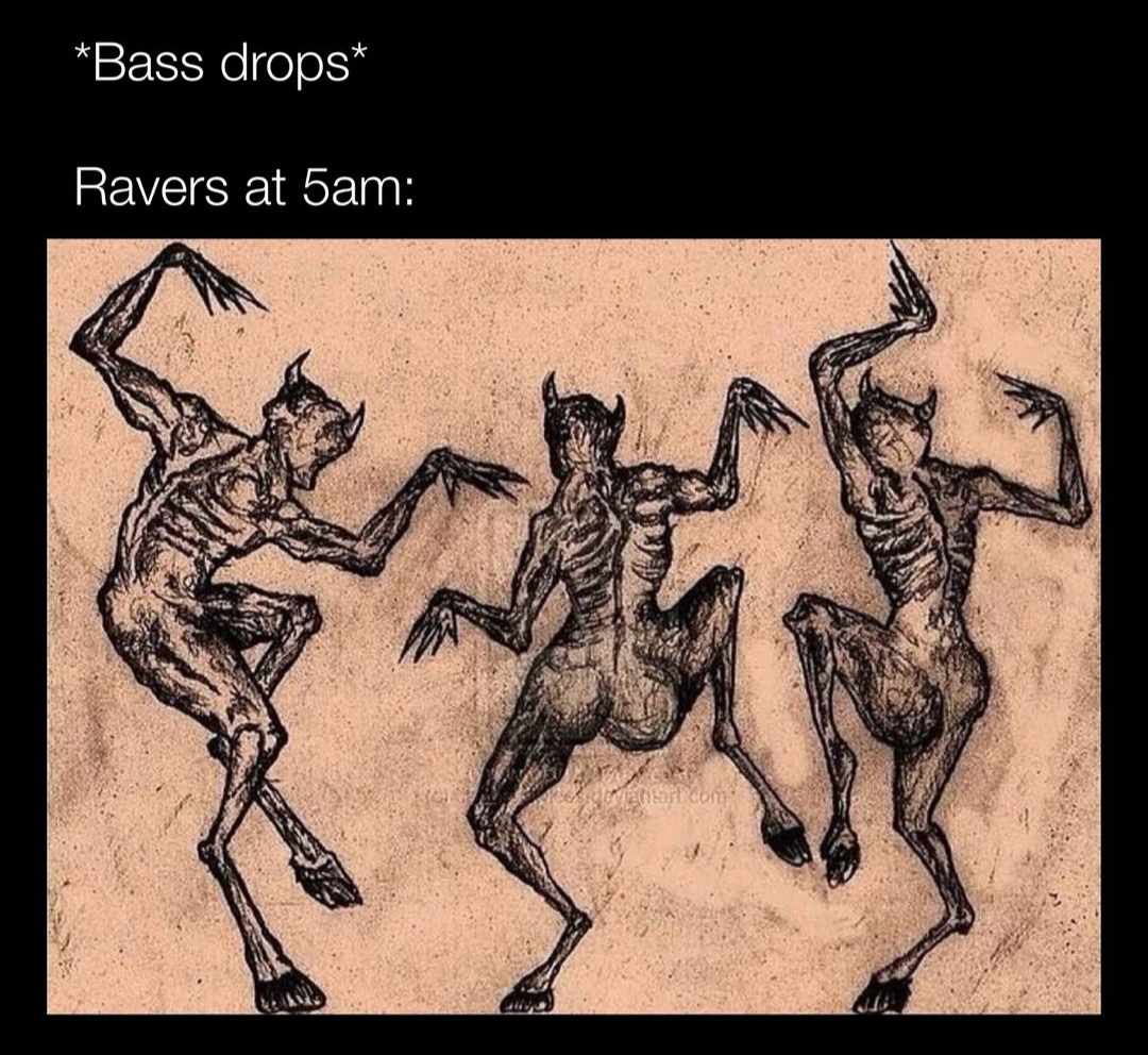 bass drops. ravers at 5am. satanic goat men dance in a circle