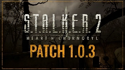 S.T.A.L.K.E.R. 2: Heart of Chornobyl - Patch 1.0.3 has arrived! - Steam News