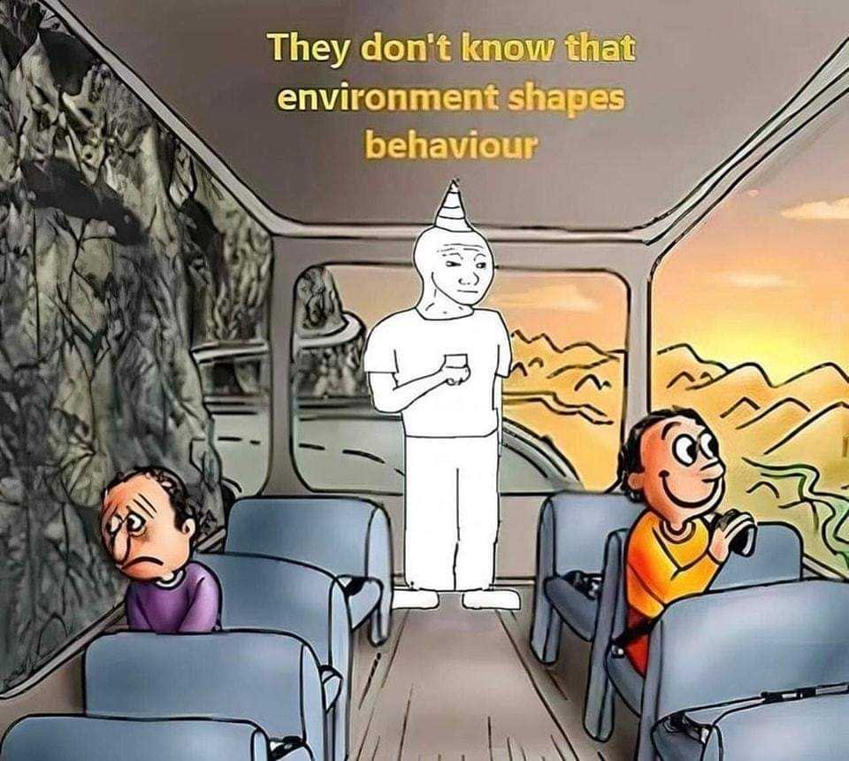 sad guy happy guy bus meme. wojack stands in the back of the bus and says "they don't know environment shapes behavior"