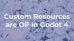 Custom Resources are OP in Godot 4 • Ezcha