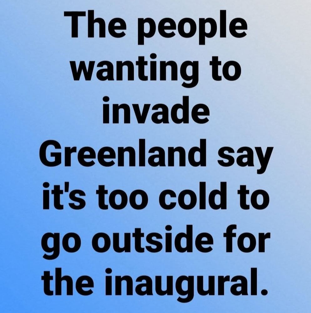 The people wanting to invade Greenland say it's took cold to go outside for the inaugural.