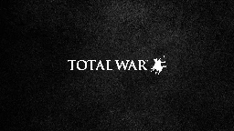 A Message from Total War’s Leadership Team - Total War