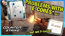 [Gamers Nexus] Counter-Strike 2 CPU Benchmarks: E-Core Challenges and X3D Benefits