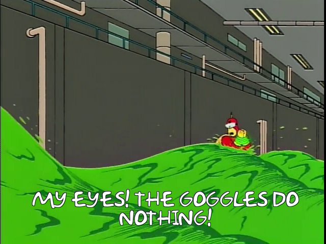 My eyes! The goggles do nothing!