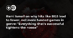 Rami Ismail on why hits like BG3 lead to fewer funded games in genre: “Everything that’s successful tightens the noose” | Game World Observer