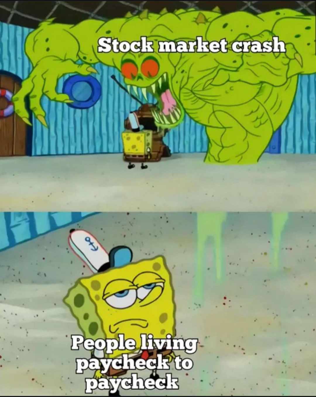 huge monster disinterested spongebob meme. huge monster labeled Stock market crash. spongebob labeled people living paycheck to paycheck