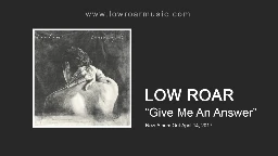 Low Roar - "Give Me An Answer" [Official Audio]