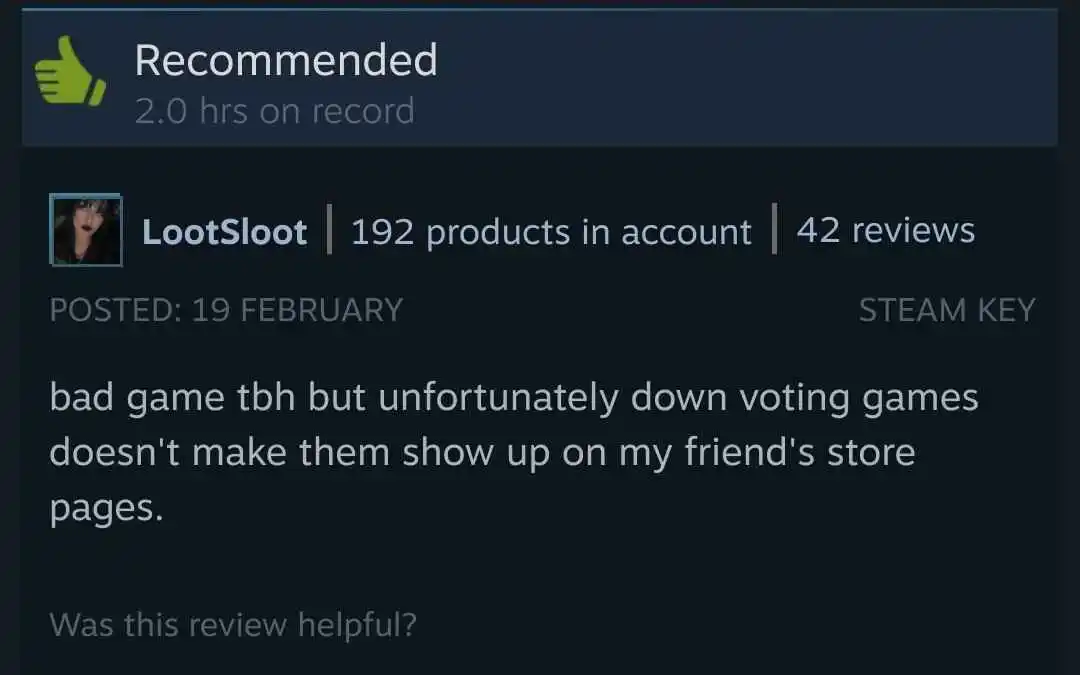 A review on Steam by LootSloot recommending the game reading: "bad game tbh but unfortunately down voting games doesn't make them show up on my friend's store pages."