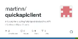 GitHub - martinn/quickapiclient: Create fully typed declarative API clients quickly and easily.