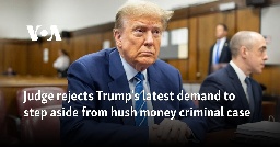 Judge rejects Trump's latest demand to step aside from hush money criminal case