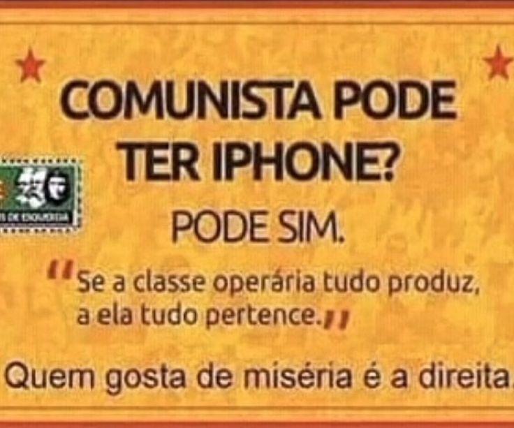 Comunista pode ter iPhone? 

Pode sim. 

"Se a classe operária tudo produz, a ela tudo pertence."

Quem gosta de miséria é a direita.