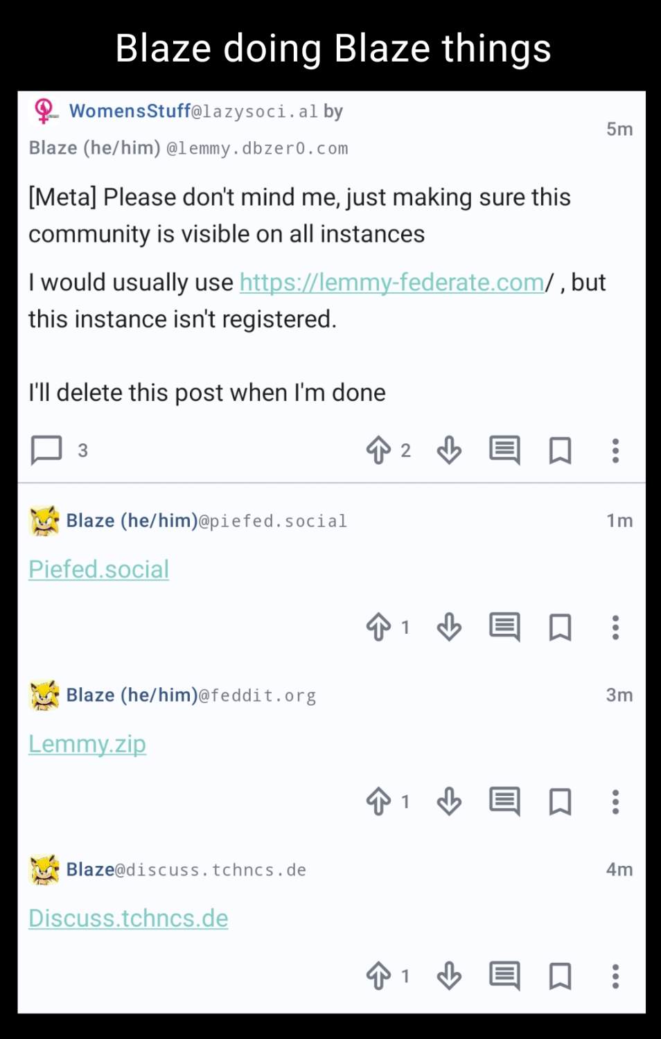 A screenshot shows Blaze making a post in !WomensStuff@lazysoci.al with the title and text: "[Meta] Please don't mind me, just making sure this community is visible on all instances

I would usually use https://lemmy-federate.com/, but this instance isn't registered.

I'll delete this post when I'm done"

The screenshot also shows comments on the post made by alts of Blaze on a number of instances, checking in to note that the community is federated to the given instance.