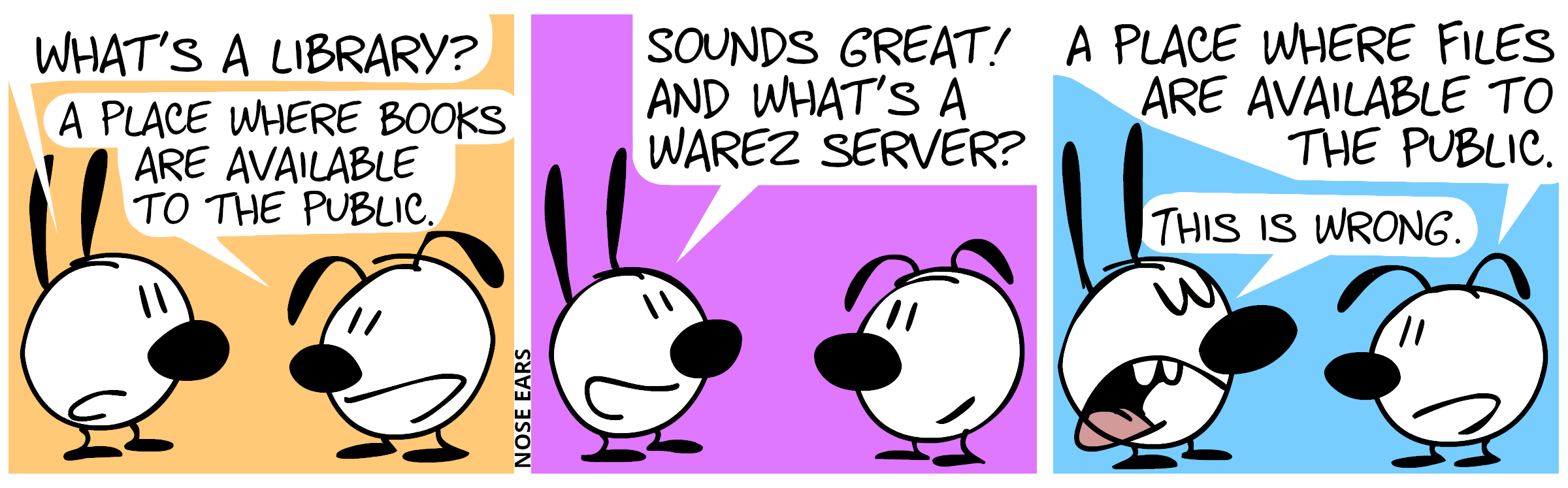 Mimi: “What’s a library?”, Eunice: “A place where books are available to the public.” / Mimi: “Sounds great. And what’s a warez server?” / Eunice: “A place where files are available to the public.”, Mimi (looking smug): “This is wrong.”