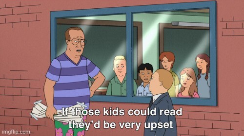 meme: if those kids could read they'd be very upset