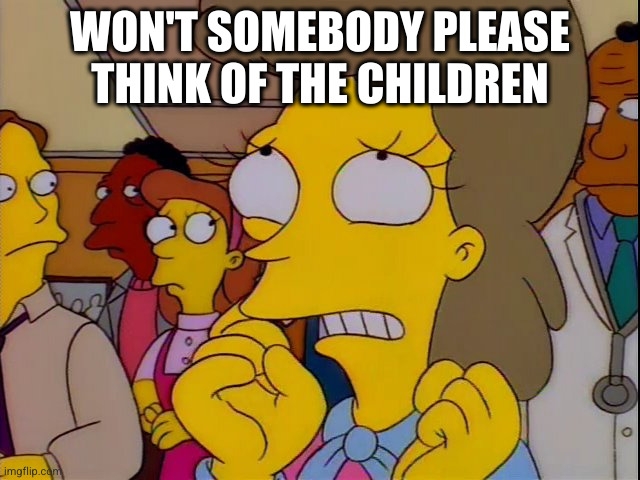 Simpsons meme: Won't somebody please think of the children