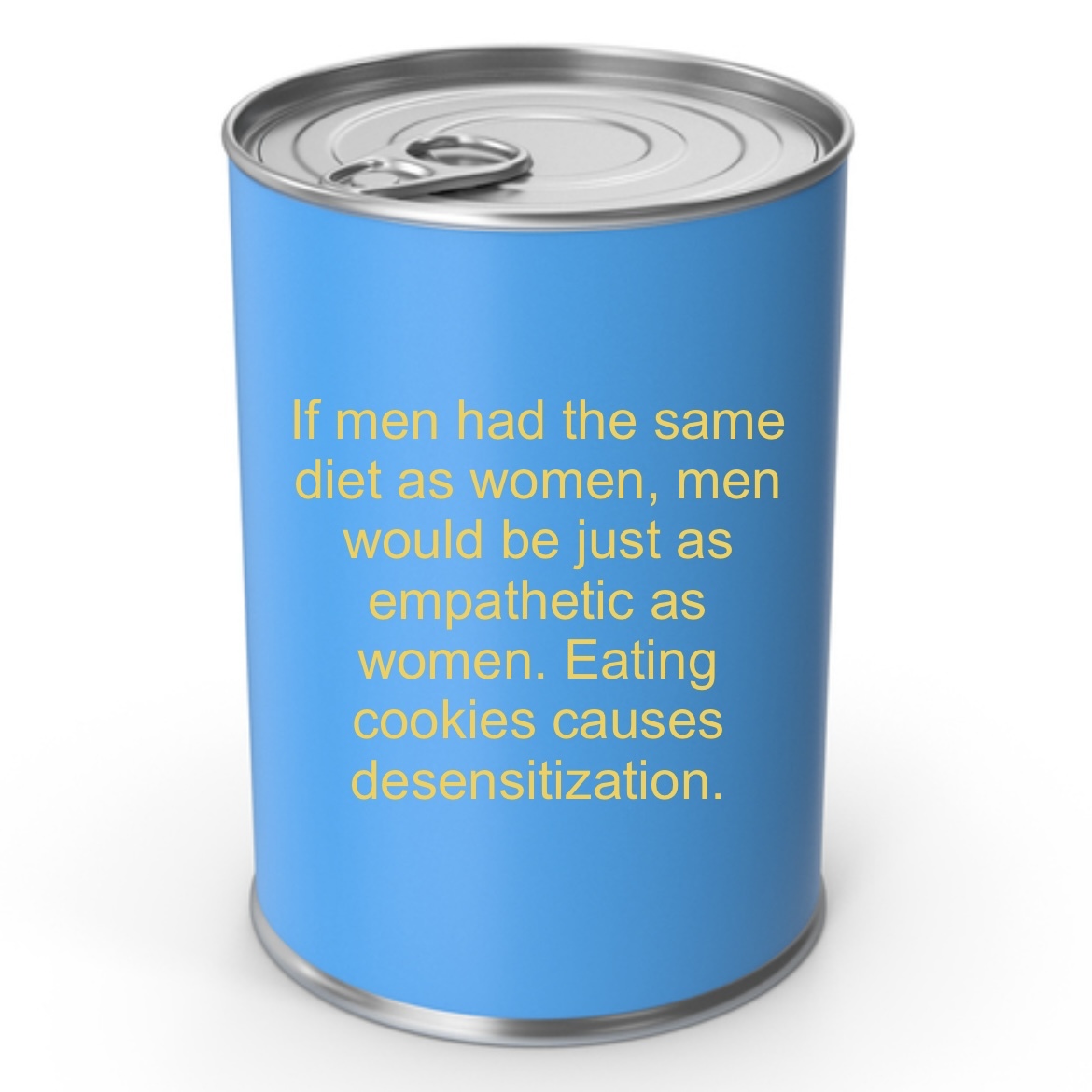 If men had the same diet as women, men would be just as empathetic as women. Eating cookies causes desensitization.