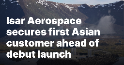 Isar Aerospace secures first Asian customer ahead of debut launch