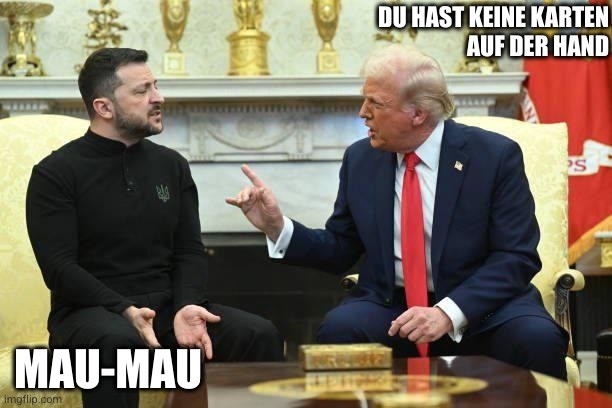 Meme Trump zu Zelensky: "Du hast keine Karten auf der Hand". Zelensky: "Mau-Mau"