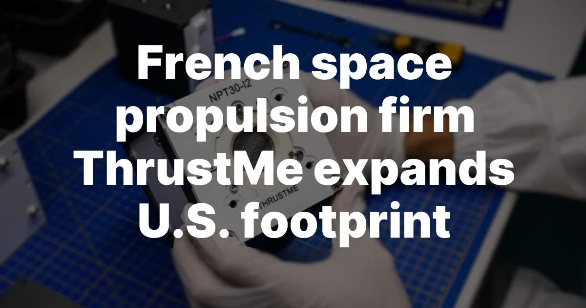 French space propulsion firm ThrustMe expands U.S. footprint