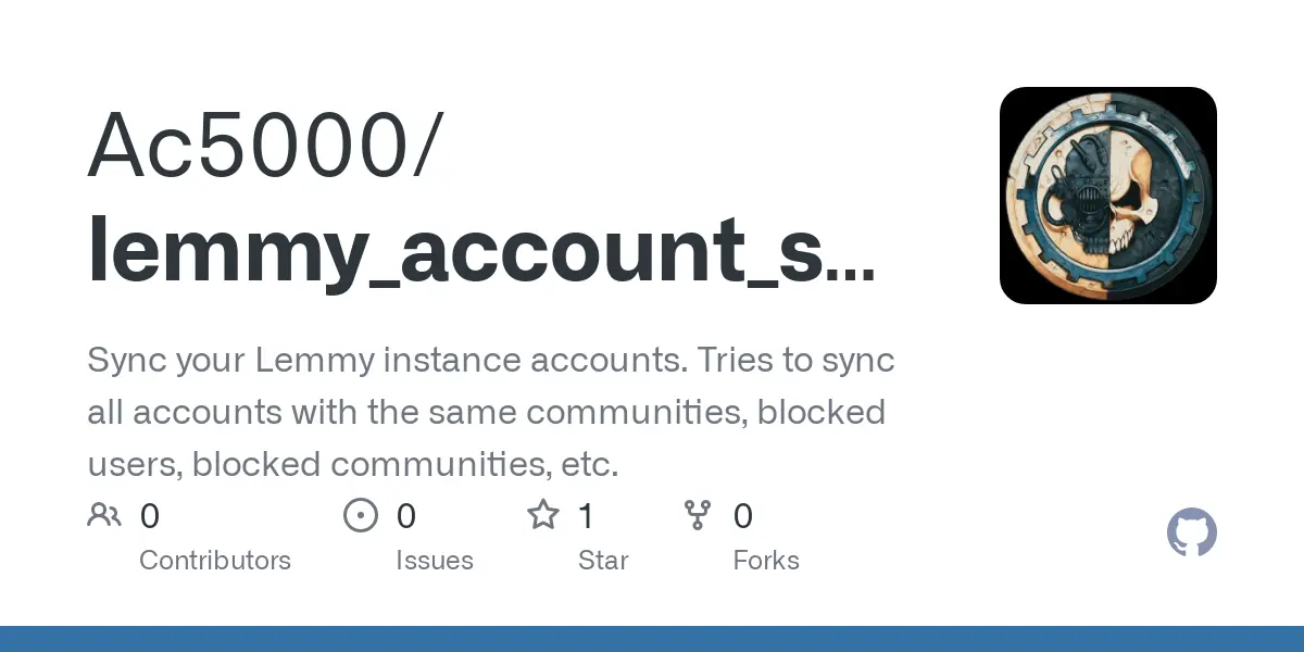 GitHub - Ac5000/lemmy_account_sync: Sync your Lemmy instance accounts. Tries to sync all accounts with the same communities, blocked users, blocked communities, etc.