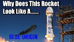 [Scott Manley] Why Does Blue Origin's Rocket Look Like.... You Know... ummm