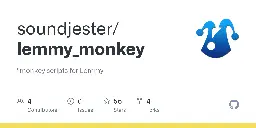 GitHub - soundjester/lemmy_monkey: *monkey scripts for Lemmy