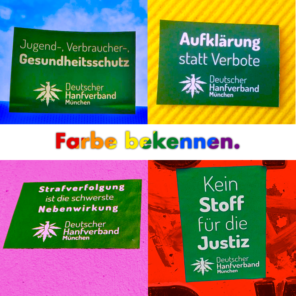 Farbe bekennen – knallbunte Sticker des Deutschen Hanfverbands München: Jugend-, Verbraucher-, Gesundheitsschutz; Aufklärung statt Verbote; Strafverfolgung ist die schwerste Nebenwirkung; Kein Stoff für die Justiz